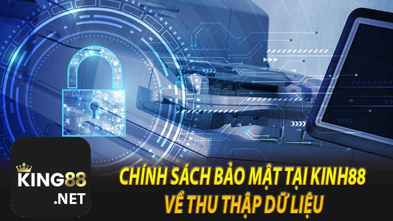 Chính sách bảo mật tại KINH88 về thu thập dữ liệu