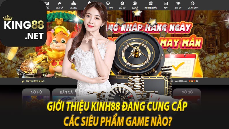 Giới thiệu Kinh88 đang cung cấp các siêu phẩm game nào?