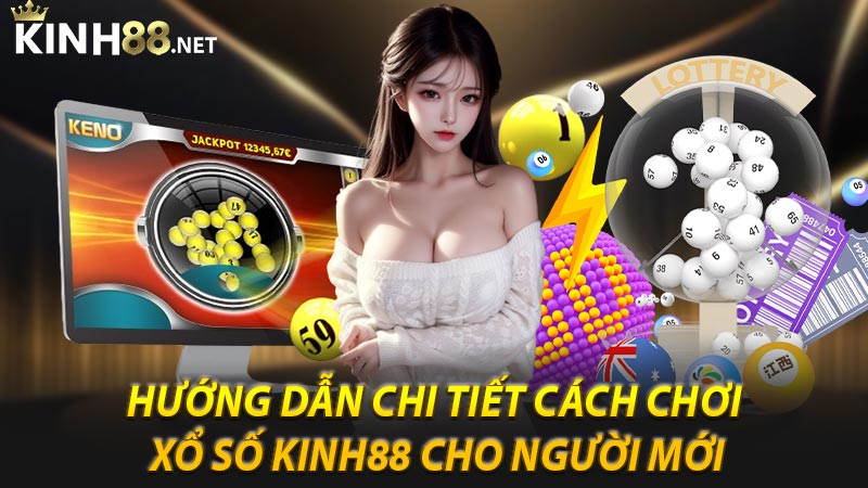 Hướng dẫn chi tiết cách chơi xổ số Kinh88 cho người mới