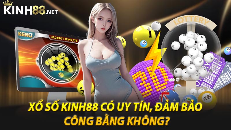 Xổ số Kinh88 có uy tín, đảm bảo công bằng không?